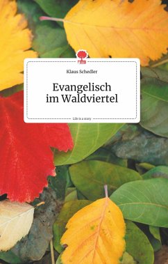 Evangelisch im Waldviertel. Life is a Story - story.one - Schedler, Klaus