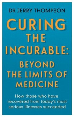 Curing the Incurable: Beyond the Limits of Medicine - Thompson, Jerry