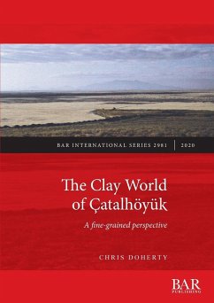 The Clay World of Çatalhöyük - Doherty, Chris