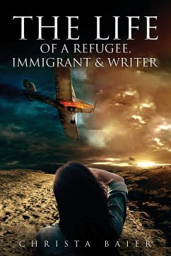 The Life of A Refugee, Immigrant & Writer - Baier, Christa