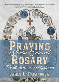 Praying a Christ-Centered Rosary - Papandrea, James L