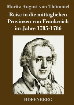 Reise in die mittäglichen Provinzen von Frankreich im Jahre 1785-1786 - Thümmel, Moritz August von