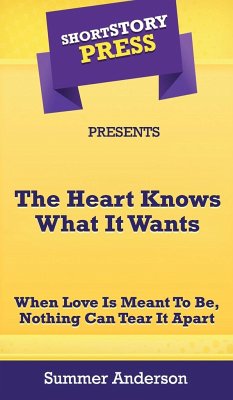 Short Story Press Presents The Heart Knows What It Wants - Anderson, Summer
