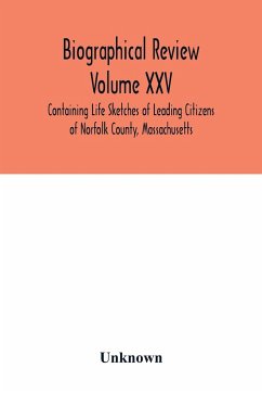 Biographical Review Volume XXV - Containing Life Sketches of Leading Citizens of Norfolk County, Massachusetts - Unknown