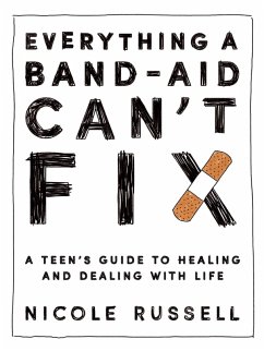 Everything a Band-Aid Can't Fix: A Teen's Guide to Healing and Dealing with Life (eBook, ePUB) - Russell, Nicole