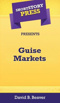 Short Story Press Presents Guise Markets - Beaver, David