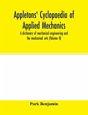 Appletons' cyclopaedia of applied mechanics: a dictionary of mechanical engineering and the mechanical arts ( Volume II)