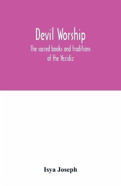 Devil worship; the sacred books and traditions of the Yezidiz - Joseph, Isya