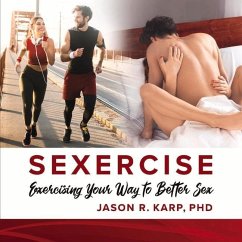 Sexercise: Exercising Your Way to Better Sex - Karp, Jason R.