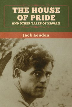 The House of Pride, and Other Tales of Hawaii - London, Jack