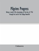 Pilgrims Progress; Being a record of the Journeyings of the class of 1916 through the Land of the Collage Beautiful