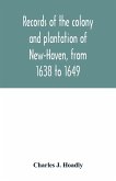 Records of the colony and plantation of New-Haven, from 1638 to 1649