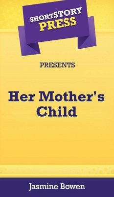 Short Story Press Presents Her Mother's Child - Bowen, Jasmine