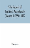 Vital records of Topsfield, Massachusetts (Volume II) 1850- 1899