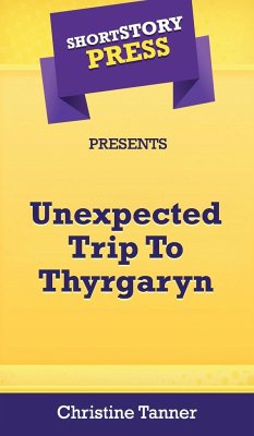 Short Story Press Presents Unexpected Trip To Thyrgaryn - Tanner, Christine