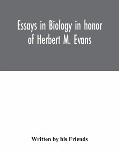 Essays in biology in honor of Herbert M. Evans - by his Friends, Written