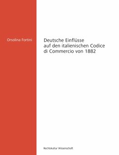 Deutsche Einflüsse auf den italienischen Codice di Commercio von 1882 - Fortini, Orsolina