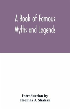A book of famous myths and legends - by Thomas J. Shahan, Introduction
