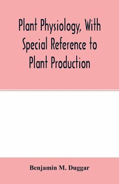 Plant physiology, with special reference to plant production - M. Duggar, Benjamin