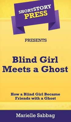 Short Story Press Presents Blind Girl Meets a Ghost - Sabbag, Marielle