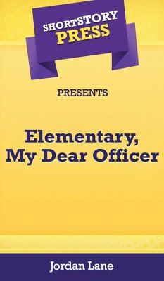 Short Story Press Presents Elementary, My Dear Officer - Lane, Jordan