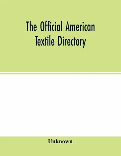 The Official American textile directory; containing reports of all the textile manufacturing establishments in the United States and Canada, together with the yarn trade index and lists of Concerns in lines of Business selling to or buying from Textile Mi - Unknown