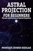 Astral Projection for Beginners (Spiritual Growth and Personal Development, #2) (eBook, ePUB)