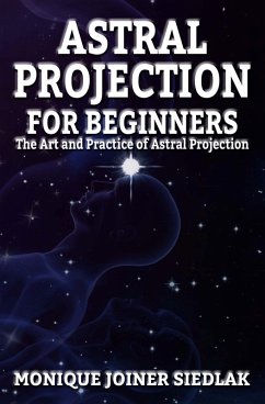 Astral Projection for Beginners (Spiritual Growth and Personal Development, #2) (eBook, ePUB) - Siedlak, Monique Joiner