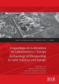 Arqueología de la dictadura en Latinoamérica y Europa / Archaeology of Dictatorship in Latin America and Europe