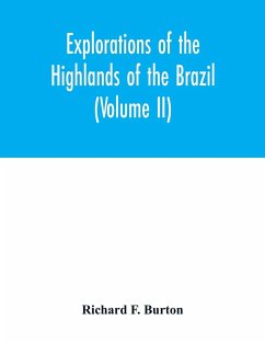 Explorations of the highlands of the Brazil; with a full account of the gold and diamond mines. Also, canoeing down 1500 miles of the great river São Francisco, from Sabará to the sea (Volume II) - F. Burton, Richard