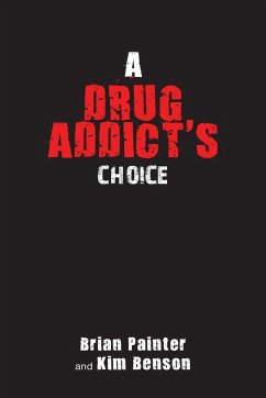 A Drug Addict's Choice - Painter, Brian; Benson, Kim