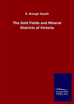 The Gold Fields and Mineral Districts of Victoria - Smyth, R. Brough