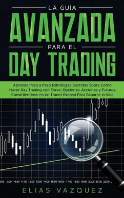 La Guía Avanzada Para el Day Trading - Vazquez, Elias