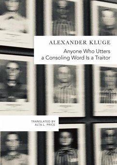 Anyone Who Utters a Consoling Word Is a Traitor - Kluge, Alexander