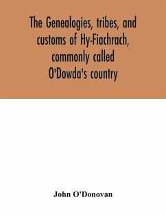 The genealogies, tribes, and customs of Hy-Fiachrach, commonly called O'Dowda's country - O'Donovan, John
