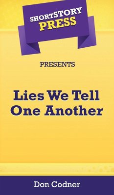 Short Story Press Presents Lies We Tell One Another - Codner, Don
