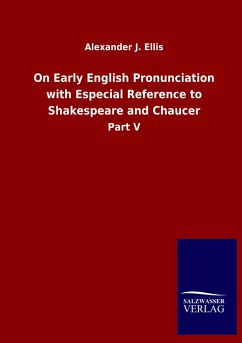 On Early English Pronunciation with Especial Reference to Shakespeare and Chaucer - Ellis, Alexander J.