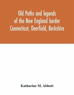 Old paths and legends of the New England border - M. Abbott, Katharine