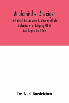 Anatomischer Anzeiger; Centralblatt Fur Die Gesamte Wissenschaftliche Anatomie; Erster Jahrgang MIT 26 Abbildungen Und 1 Tafel - Karl Bardeleben