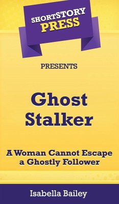 Short Story Press Presents Ghost Stalker - Bailey, Isabella