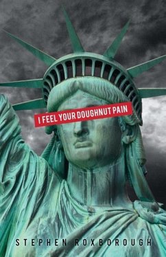 I Feel Your Doughnut Pain: over-the-counter poems to inspire the next counter-culture revolution - Roxborough, Stephen
