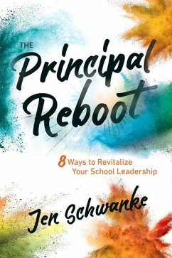 The Principal Reboot: 8 Ways to Revitalize Your School Leadership - Schwanke, Jen