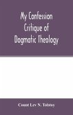 My confession; Critique of dogmatic theology