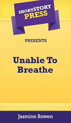 Short Story Press Presents Unable To Breathe - Bowen, Jasmine