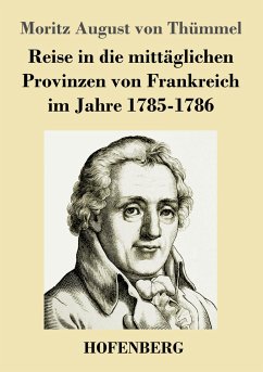 Reise in die mittäglichen Provinzen von Frankreich im Jahre 1785-1786 - Thümmel, Moritz August von