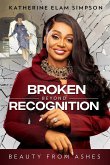 Broken Beyond Recognition: Beauty from Ashes