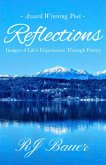 Reflections: Images of Life's Experiences Through Poetry (eBook, ePUB) Reflections: Images of Life's Experiences Through Poetry (eBook, ePUB)