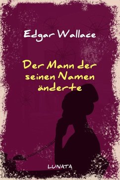 Der Mann, der seinen Namen änderte (eBook, ePUB) - Wallace, Edgar