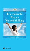 Der spirituelle Weg zur Wunscherfüllung (eBook, ePUB)