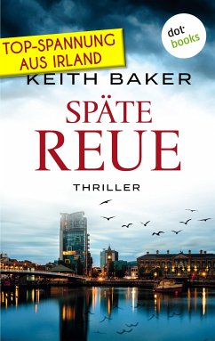 Späte Reue: Top-Spannung aus Irland – Ein Politthriller der Extraklasse (eBook, ePUB) - Baker, Keith